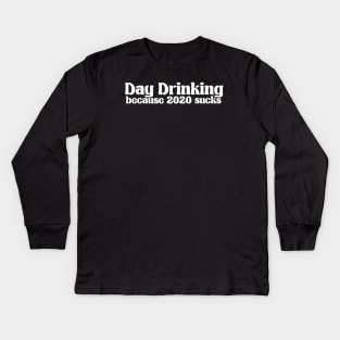 Day Drinking Because 2020 Sucks Funny Simple Royal Text Kids Long Sleeve T-Shirt